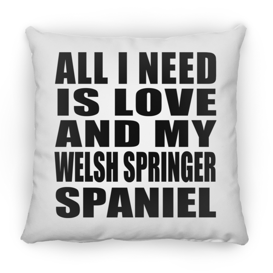 All I Need Is Love And My Welsh Springer Spaniel - Throw Pillow