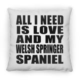 All I Need Is Love And My Welsh Springer Spaniel - Throw Pillow