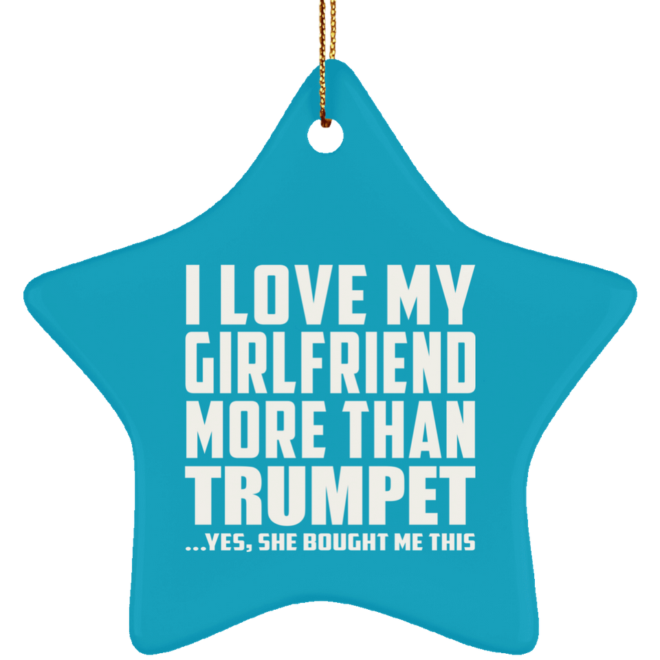 I Love My Girlfriend More Than Trumpet - Star Ornament