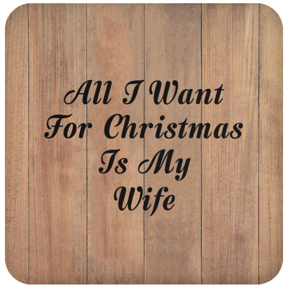 All I Want For Christmas Is My Wife - Drink Coaster C