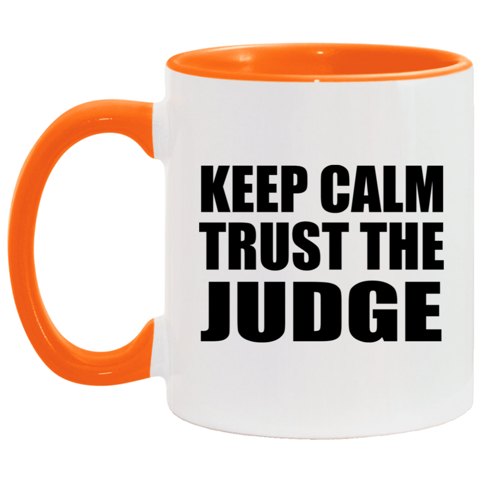 Keep Calm and Trust The Judge - 11oz Accent Mug Orange