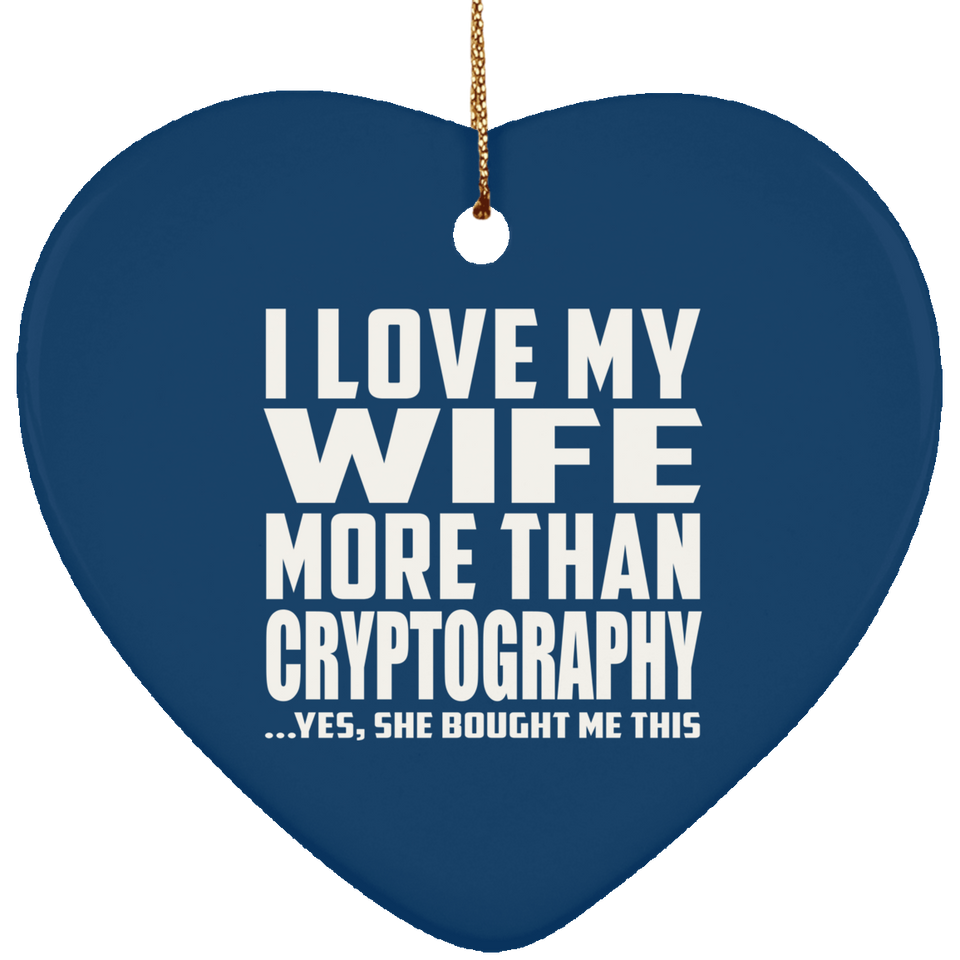 I Love My Wife More Than Cryptography - Heart Ornament