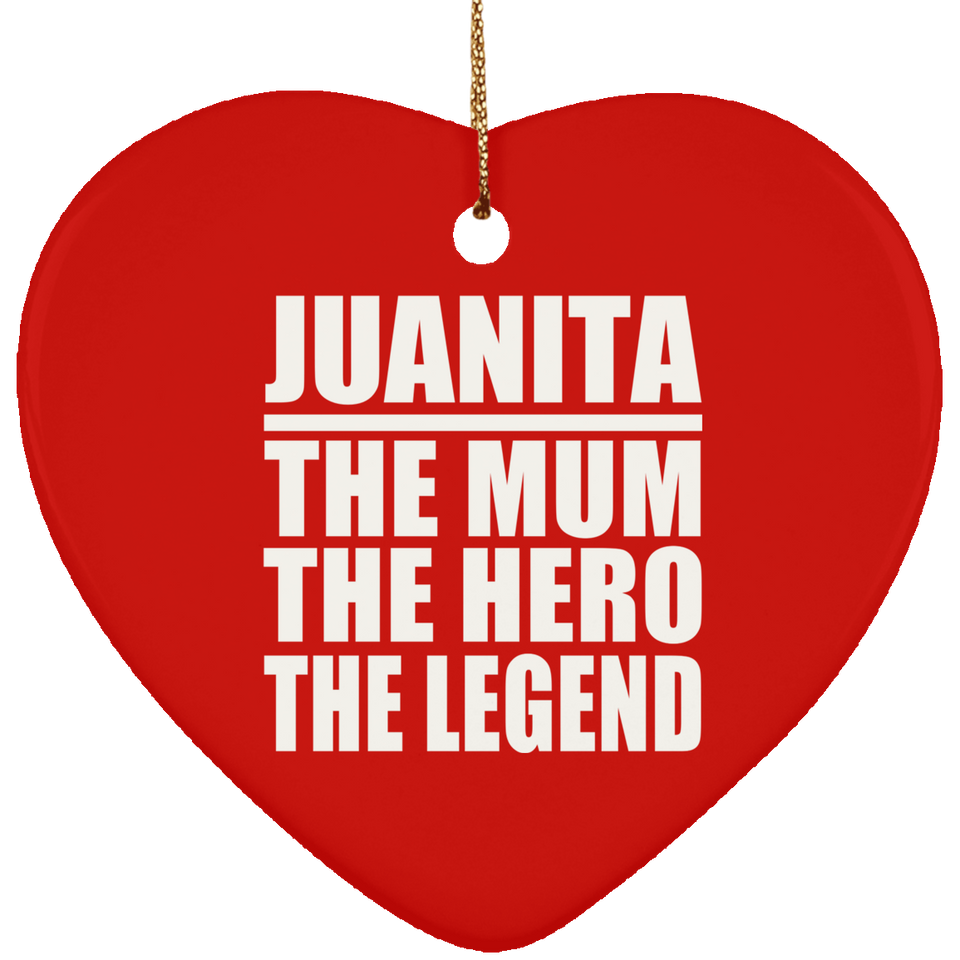 Juanita The Mum The Hero The Legend - Heart Ornament