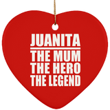 Juanita The Mum The Hero The Legend - Heart Ornament