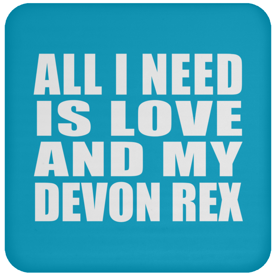 All I Need Is Love And My Devon Rex - Drink Coaster