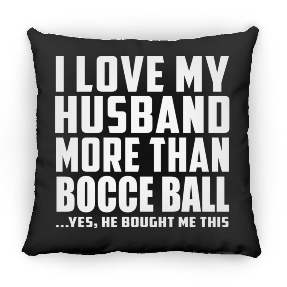 I Love My Husband More Than Bocce Ball - Throw Pillow Black