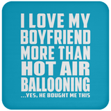 I Love My Boyfriend More Than Hot Air Ballooning - Drink Coaster