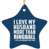 I Love My Husband More Than Ringball - Star Ornament