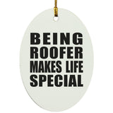 Being Roofer Makes Life Special - Oval Ornament