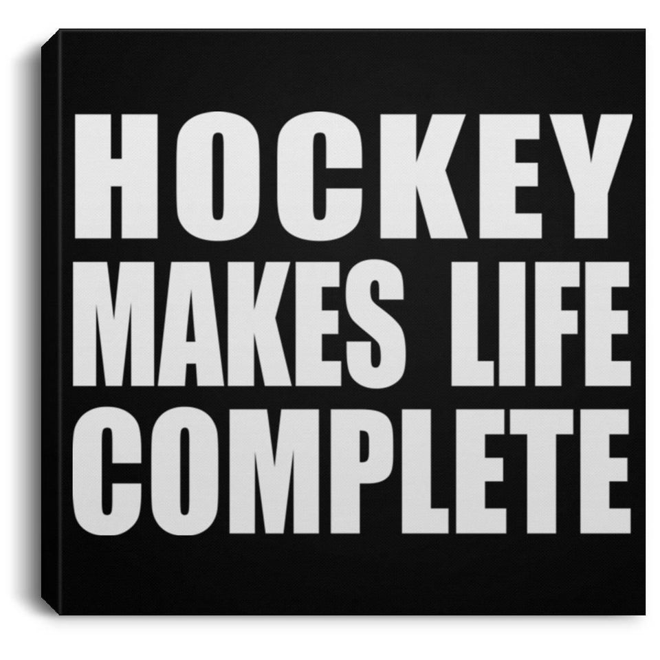 Hockey Makes Life Complete - Canvas Square