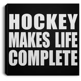 Hockey Makes Life Complete - Canvas Square