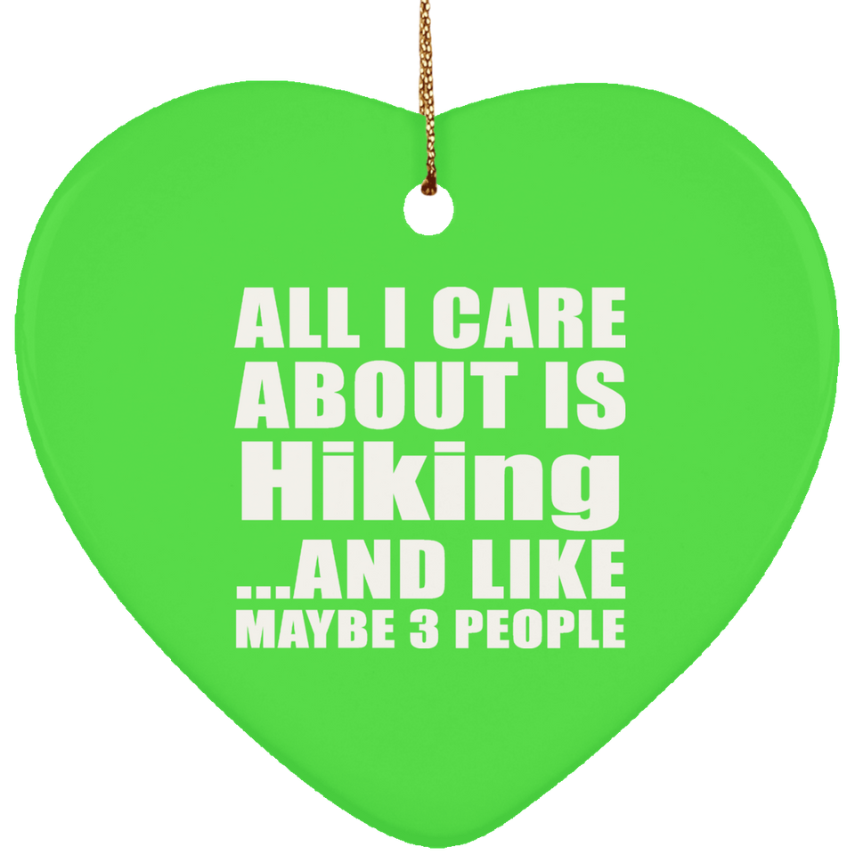 All I Care About Is Hiking - Heart Ornament