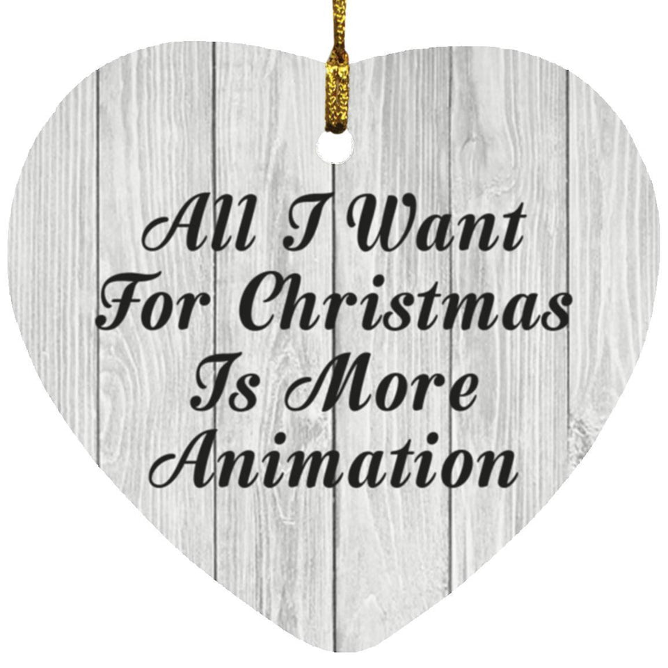 All I Want For Christmas Is More Animation - Heart Ornament F