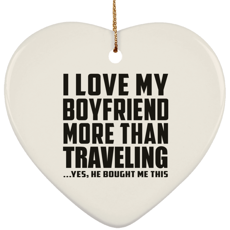 I Love My Boyfriend More Than Traveling - Heart Ornament