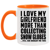 I Love My Girlfriend More Than Collecting Snow Globes - 11oz Accent Mug Orange