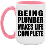 Being Plumber Makes Life Complete - 15oz Accent Mug Pink