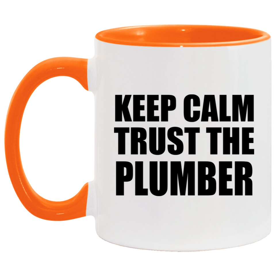 Keep Calm and Trust The Plumber - 11oz Accent Mug Orange
