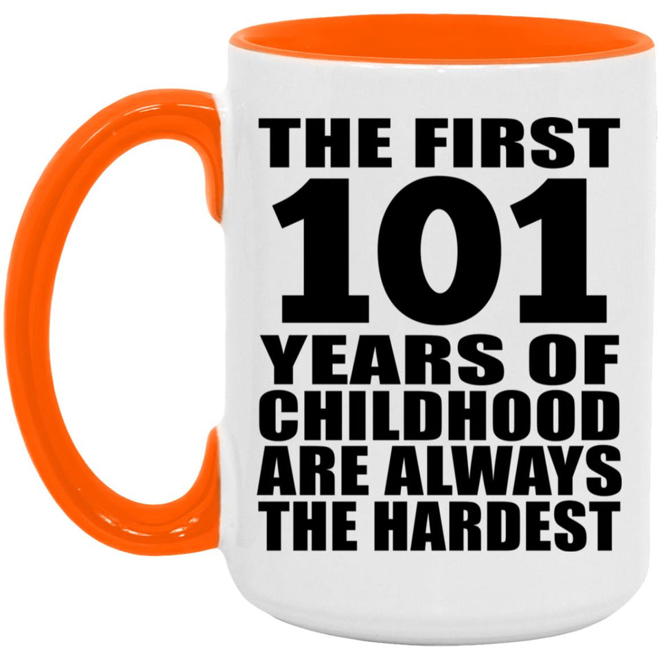101st Birthday First 101 Years of Childhood Are The Hardest - 15oz Accent Mug Orange