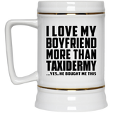 I Love My Boyfriend More Than Taxidermy - Beer Stein