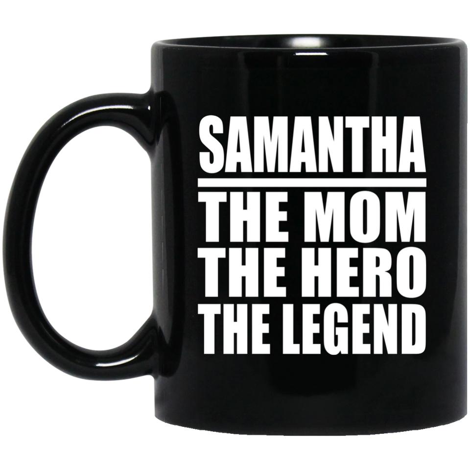 Samantha The Mom The Hero The Legend - 11 Oz Coffee Mug Black