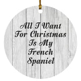 All I Want For Christmas Is My French Spaniel - Circle Ornament F