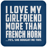 I Love My Girlfriend More Than French Horn - Drink Coaster