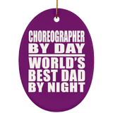 Choreographer By Day World's Best Dad By Night - Oval Ornament