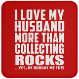 I Love My Husband More Than Collecting Rocks - Drink Coaster