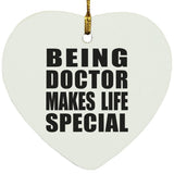Being Doctor Makes Life Special - Heart Ornament