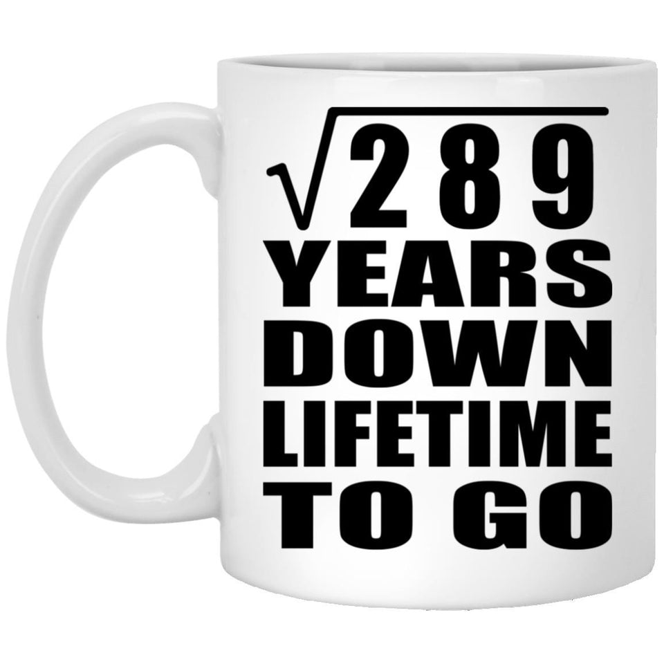 17th Anniversary Square Root of 289 Years Lifetime To Go - 11oz Coffee Mug