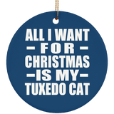 All I Want For Christmas Is My Tuxedo Cat - Circle Ornament