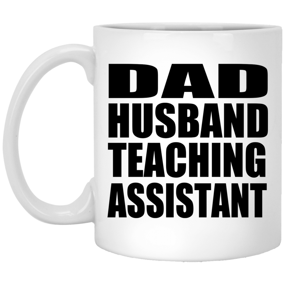 Dad Husband Teaching Assistant - 11oz Coffee Mug