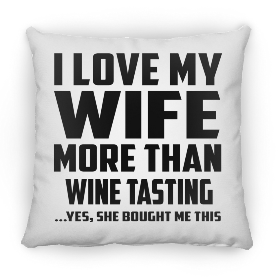 I Love My Wife More Than Wine Tasting - Throw Pillow