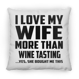I Love My Wife More Than Wine Tasting - Throw Pillow
