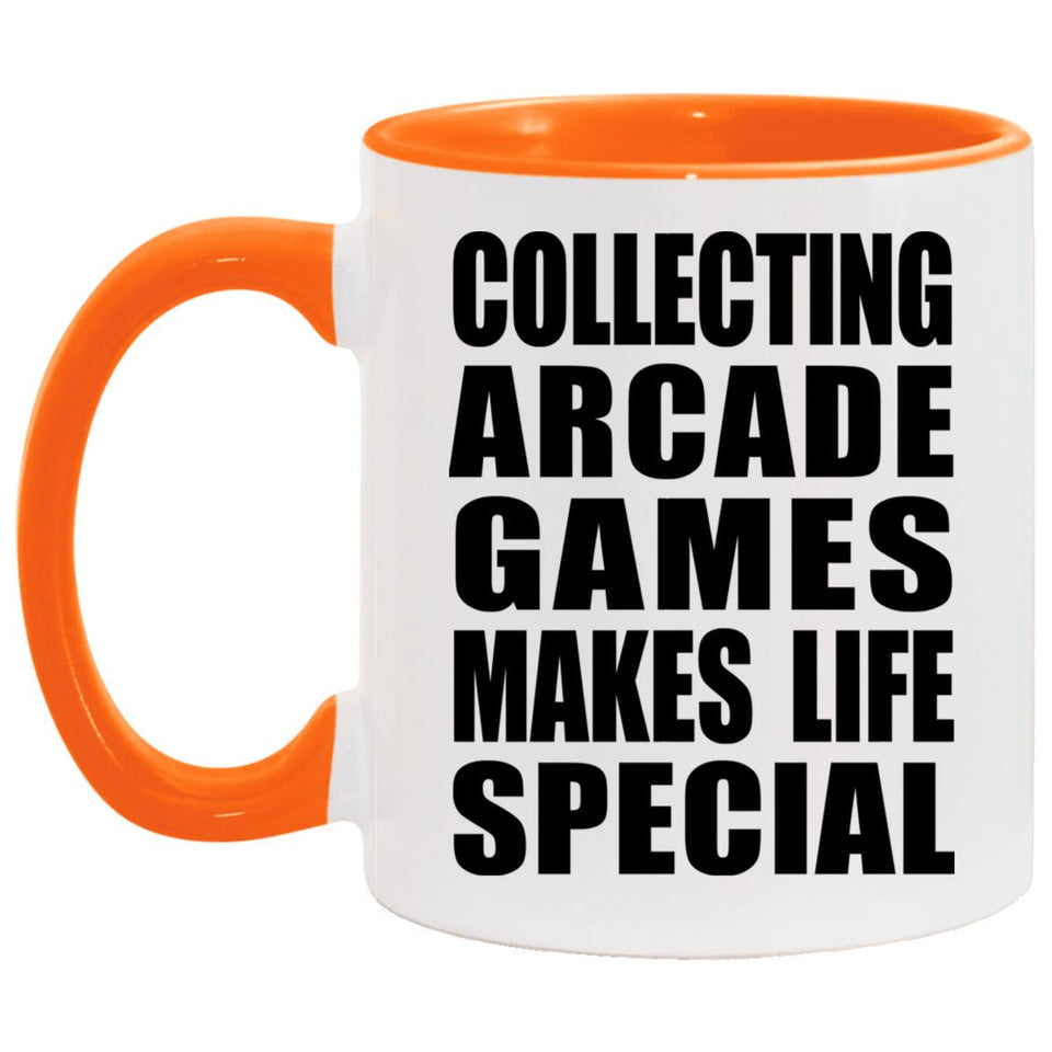Collecting Arcade Games Makes Life Special - 11oz Accent Mug Orange