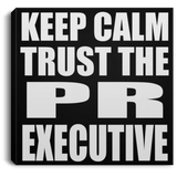 Keep Calm and Trust The PR Executive - Canvas Square