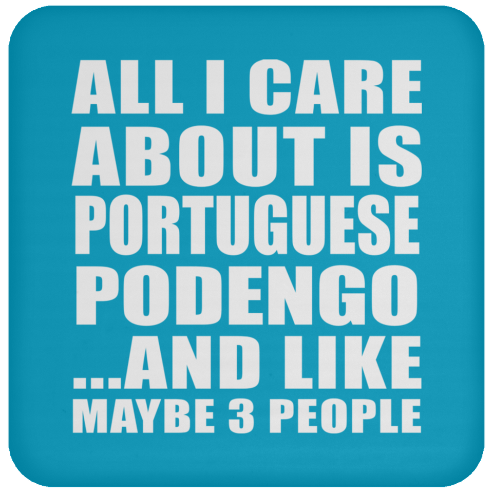 All I Care About Is Portuguese Podengo - Drink Coaster