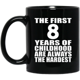 8th Birthday First 8 Years of Childhood Are The Hardest - 11oz Coffee Mug Black