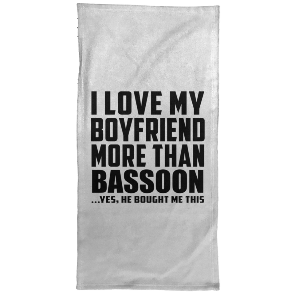 I Love My Boyfriend More Than Bassoon - Hand Towel