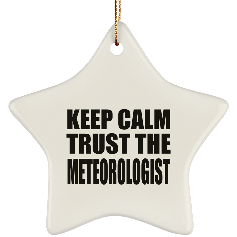 Keep Calm and Trust The Meteorologist - Star Ornament