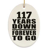 117th Anniversary 117 Years Down Forever to Go - Oval Ornament