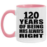 120th Anniversary 120 Years of Being Mrs Always Right - 11oz Accent Mug Pink