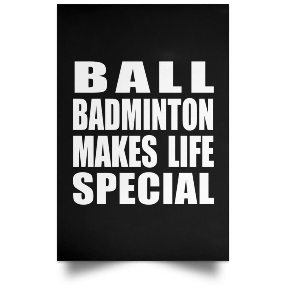 Ball Badminton Makes Life Special - Poster Portrait