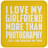 I Love My Girlfriend More Than Photography - Drink Coaster