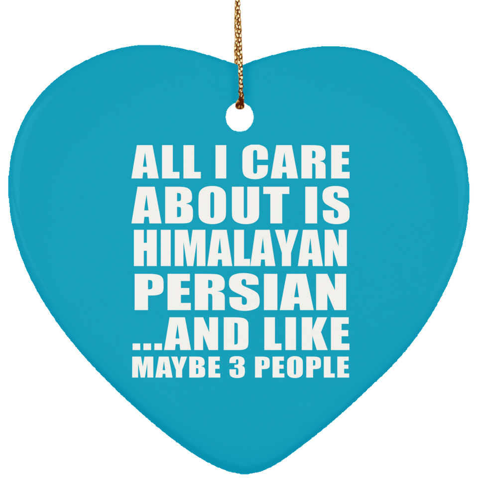 All I Care About Is Himalayan Persian - Heart Ornament