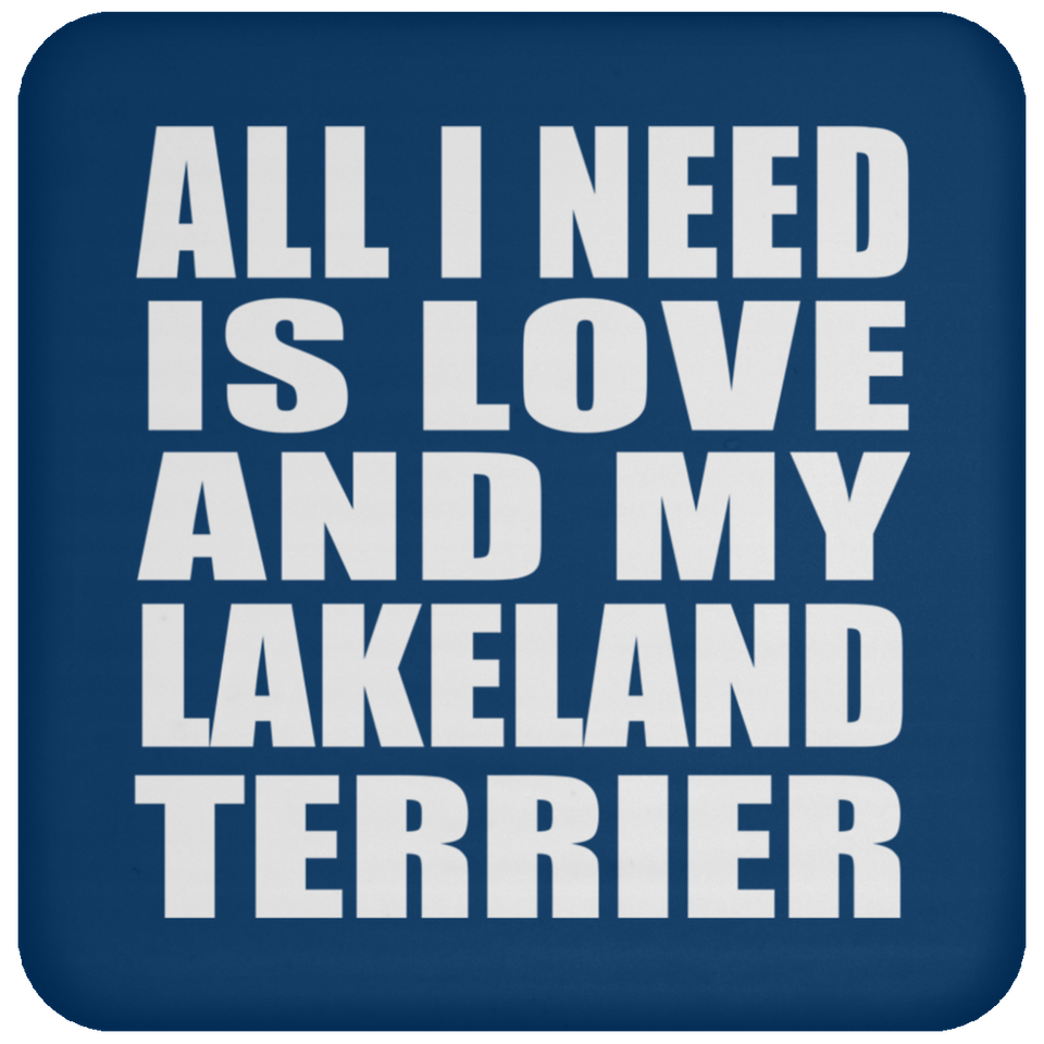 All I Need Is Love And My Lakeland Terrier - Drink Coaster