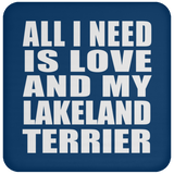 All I Need Is Love And My Lakeland Terrier - Drink Coaster