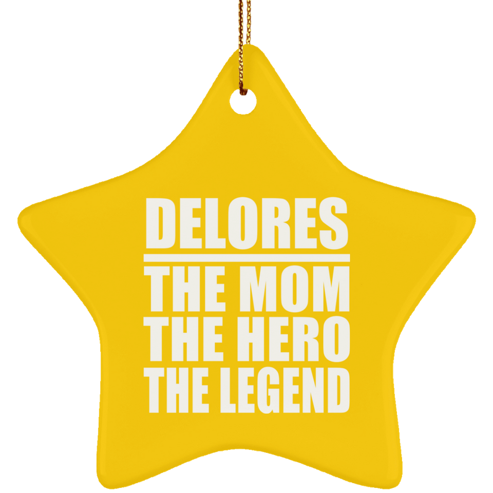 Delores The Mom The Hero The Legend - Star Ornament