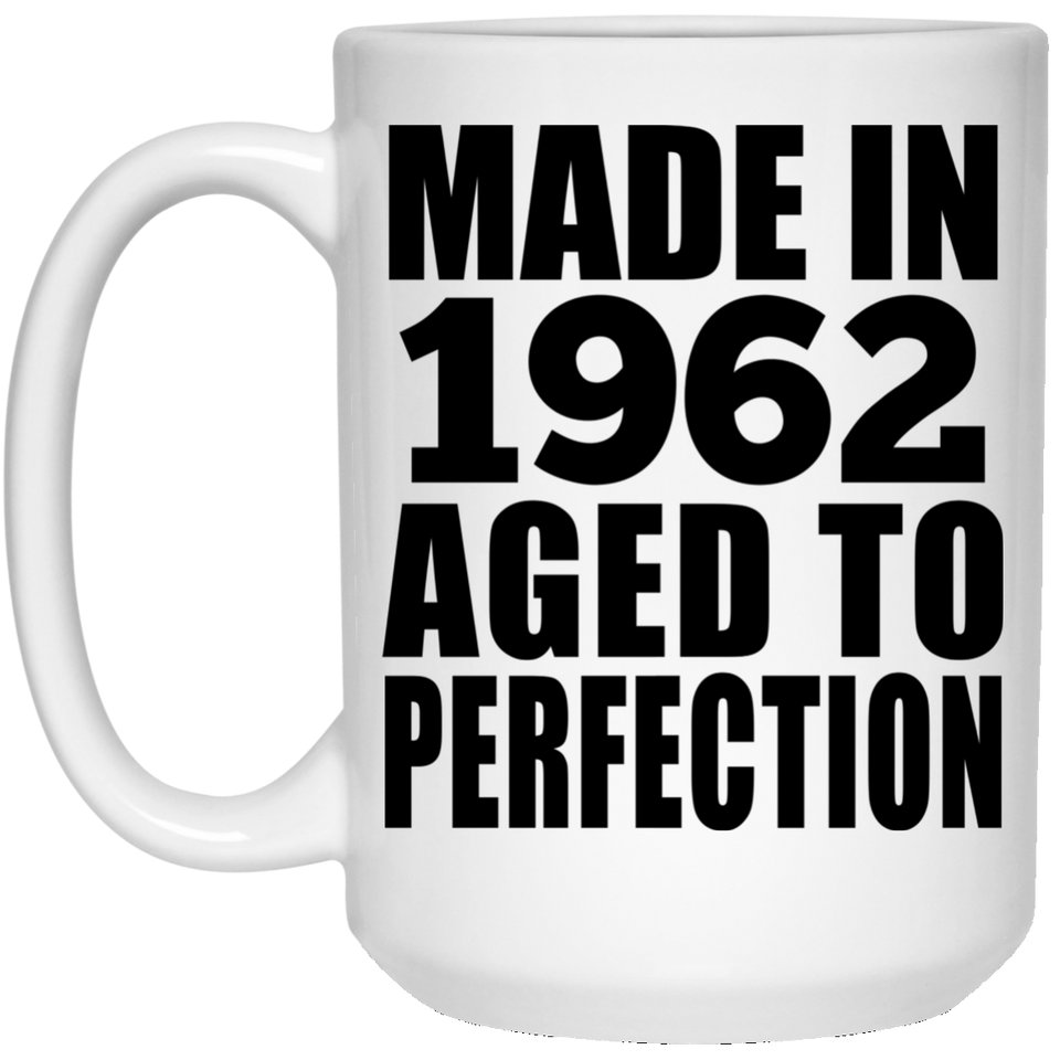 62nd Birthday Made In 1962 Aged to Perfection - 15 Oz Coffee Mug