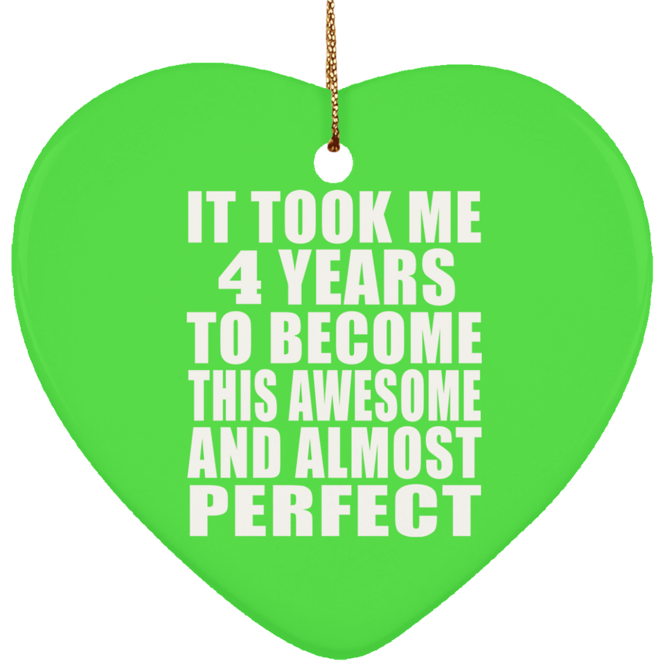 4th Birthday Took 4 Years To Become Awesome & Perfect - Heart Ornament